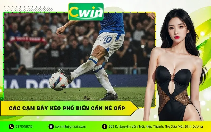 Các Cạm Bẫy Kèo Phổ Biến Cần Né Gấp