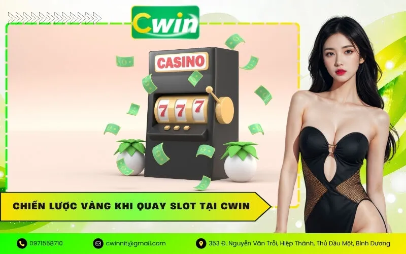 Chiến Lược Vàng Khi Quay Slot Tại Cwin