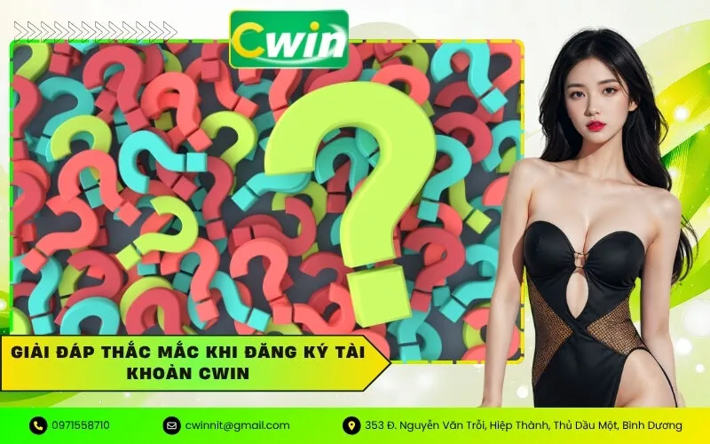 Giải đáp thắc mắc khi đăng ký tài khoản Cwin