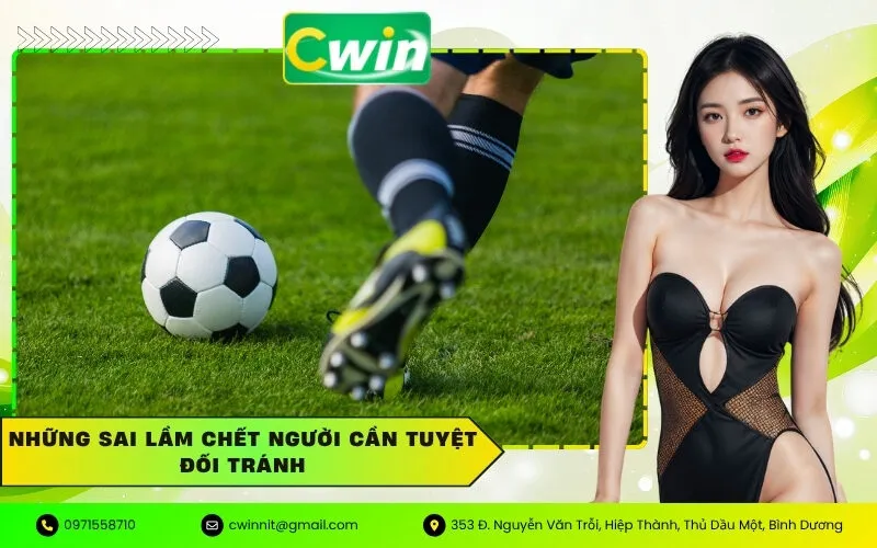 Những Sai Lầm Chết Người Cần Tuyệt Đối Tránh