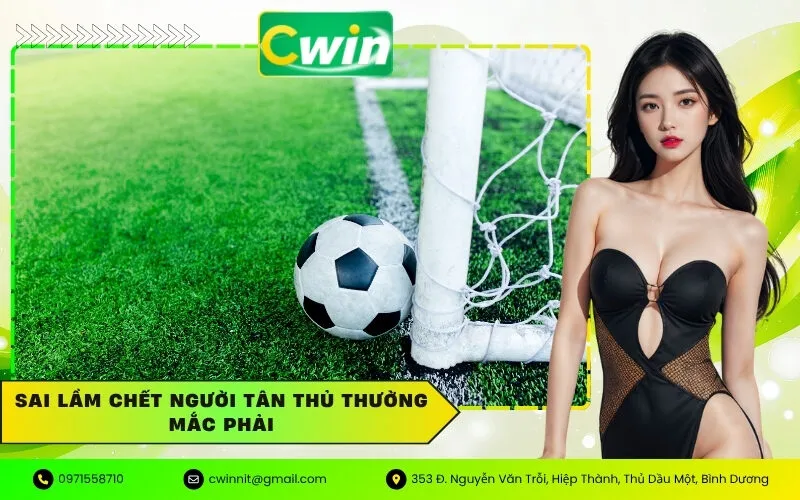 Sai lầm chết người tân thủ thường mắc phải
