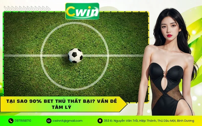 Tại sao 90% bet thủ thất bại Vấn đề tâm lý