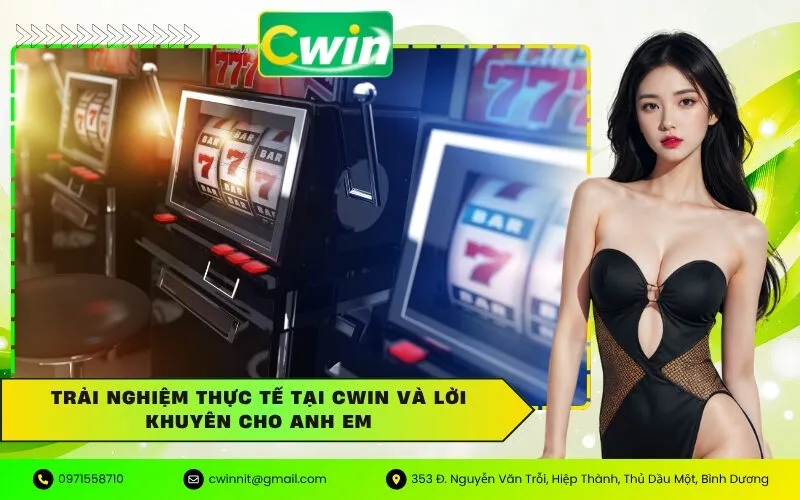Trải nghiệm thực tế tại Cwin và Lời khuyên cho anh em