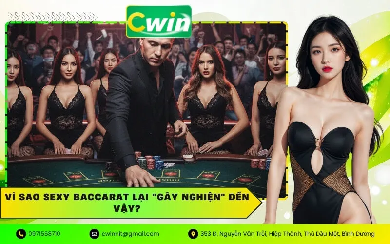 Vì sao Sexy Baccarat lại "gây nghiện" đến vậy?